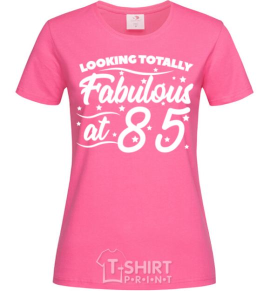 Женская футболка Looking totally Fabulous at 85 Ярко-розовый фото