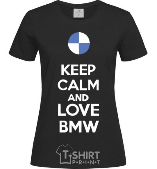 Women's T-shirt Keep calm and love BMW black фото