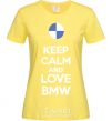 Women's T-shirt Keep calm and love BMW cornsilk фото