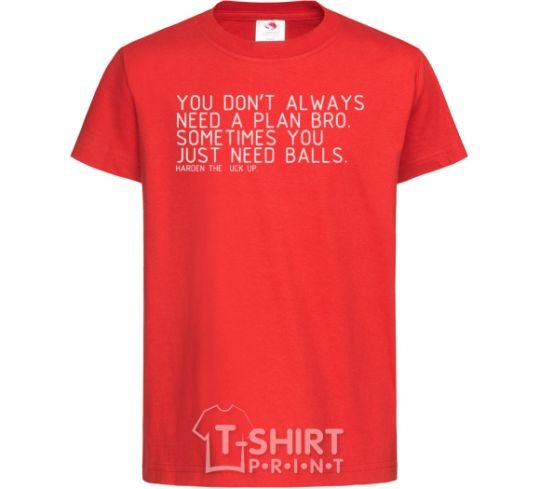 Kids T-shirt You don't always need a plan bro red фото