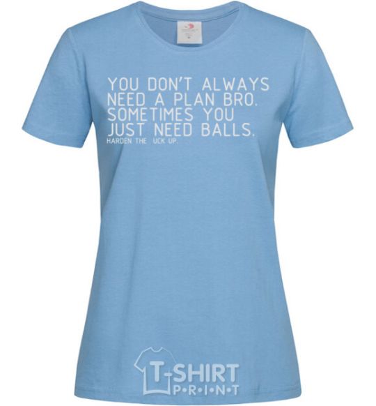 Women's T-shirt You don't always need a plan bro sky-blue фото