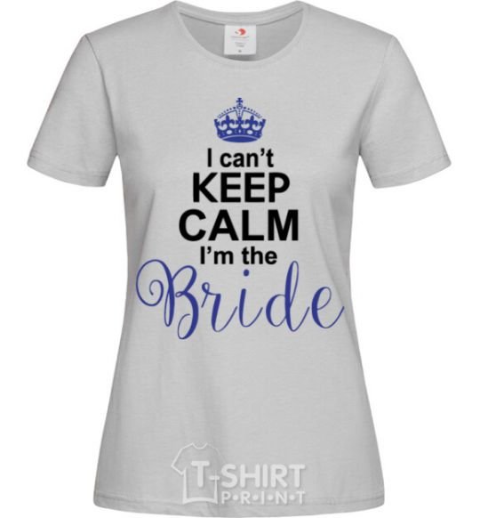 Women's T-shirt I can't keep calm i'm the bride grey фото