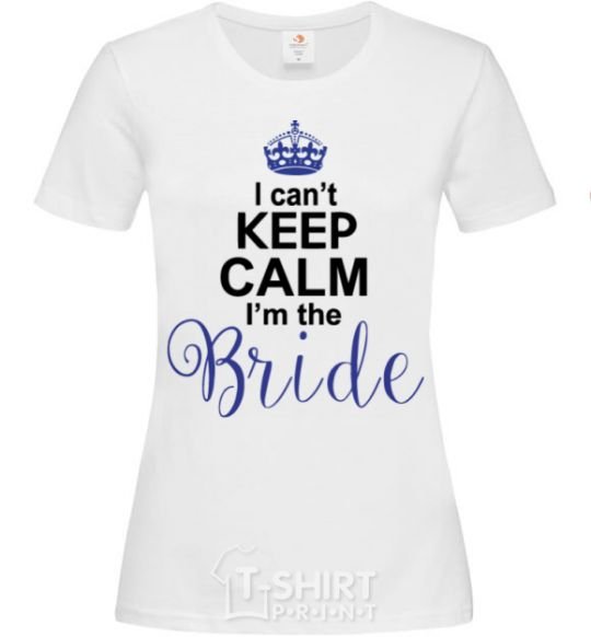 Women's T-shirt I can't keep calm i'm the bride White фото