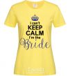 Women's T-shirt I can't keep calm i'm the bride cornsilk фото