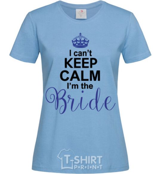 Women's T-shirt I can't keep calm i'm the bride sky-blue фото