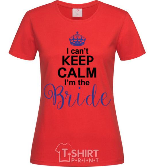 Women's T-shirt I can't keep calm i'm the bride red фото