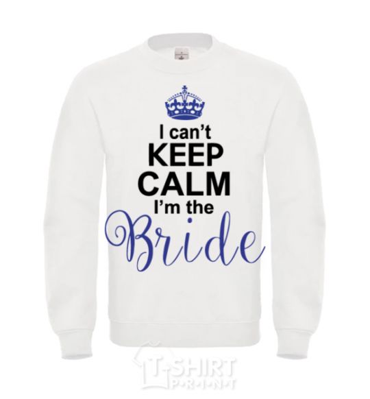 Sweatshirt I can't keep calm i'm the bride White фото