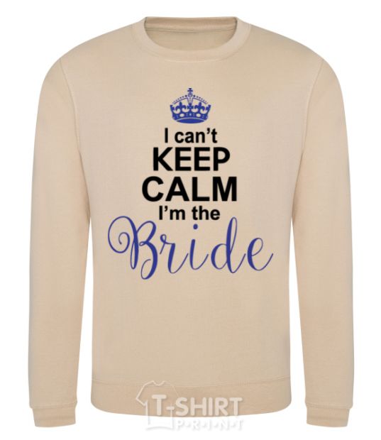 Sweatshirt I can't keep calm i'm the bride sand фото