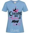 Women's T-shirt Queens are born in May sky-blue фото