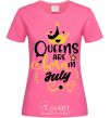Женская футболка Queens are born in July Ярко-розовый фото