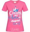 Женская футболка Queens are born in August Ярко-розовый фото