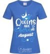 Women's T-shirt Queens are born in August royal-blue фото