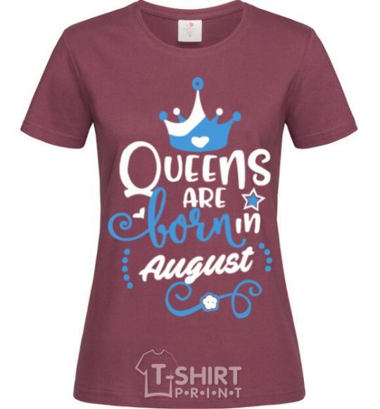 Women's T-shirt Queens are born in August burgundy фото