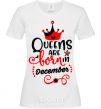 Women's T-shirt Queens are born in December V.1 White фото