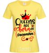 Women's T-shirt Queens are born in December V.1 cornsilk фото