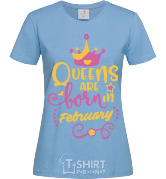 Women's T-shirt Queens are born in February sky-blue фото