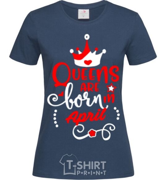 Women's T-shirt Queens are born in April navy-blue фото