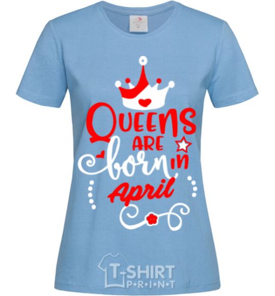 Women's T-shirt Queens are born in April sky-blue фото