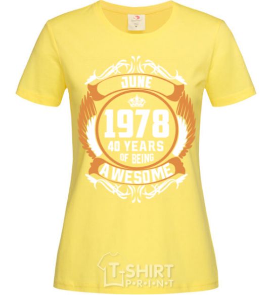 Women's T-shirt June 1978 40 years of being Awesome cornsilk фото