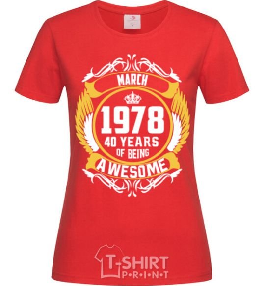 Женская футболка March 1978 40 years of being Awesome Красный фото