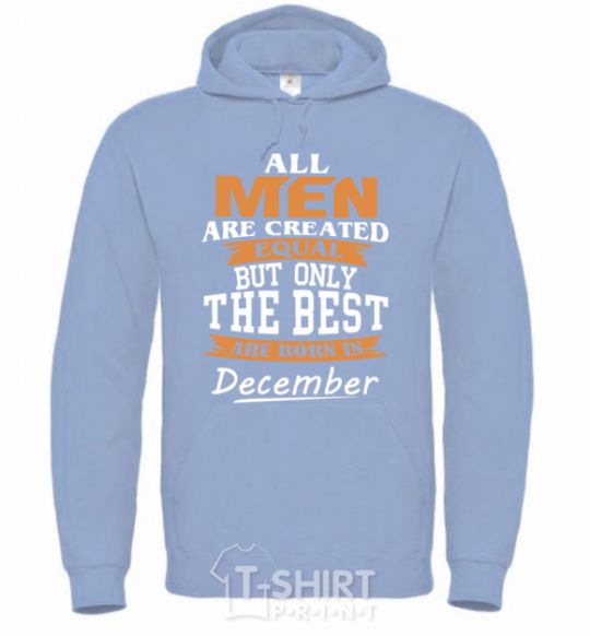 Men`s hoodie All man are created equal but only the best are born in December sky-blue фото