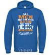 Men`s hoodie All man are created equal but only the best are born in December royal фото