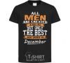 Детская футболка All man are created equal but only the best are born in December Черный фото