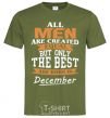 Мужская футболка All man are created equal but only the best are born in December Оливковый фото