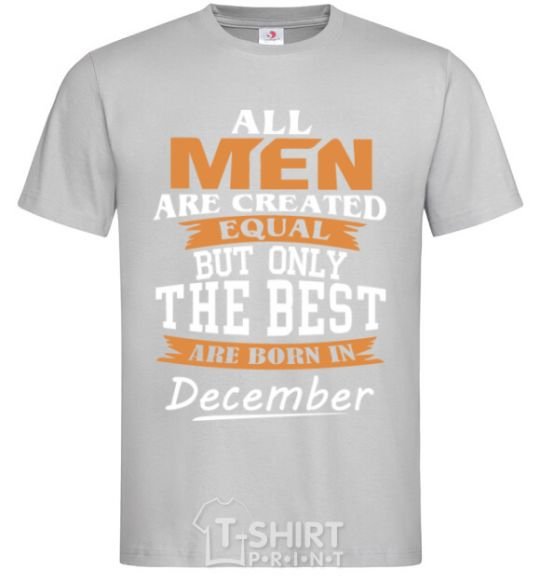 Men's T-Shirt All man are created equal but only the best are born in December grey фото