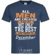 Men's T-Shirt All man are created equal but only the best are born in December navy-blue фото