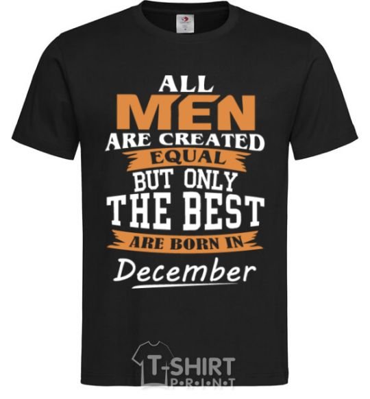 Мужская футболка All man are created equal but only the best are born in December Черный фото