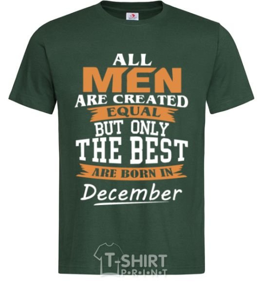 Men's T-Shirt All man are created equal but only the best are born in December bottle-green фото