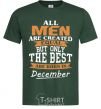 Men's T-Shirt All man are created equal but only the best are born in December bottle-green фото