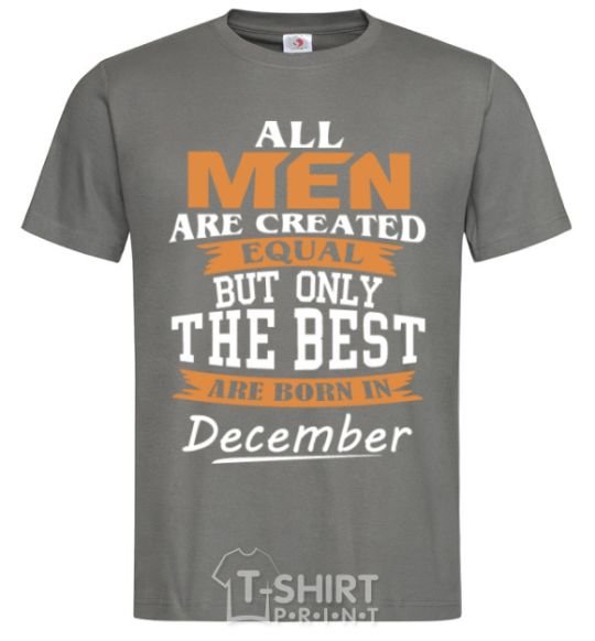 Men's T-Shirt All man are created equal but only the best are born in December dark-grey фото