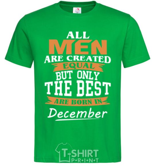 Мужская футболка All man are created equal but only the best are born in December Зеленый фото