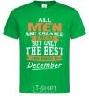 Men's T-Shirt All man are created equal but only the best are born in December kelly-green фото