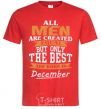 Men's T-Shirt All man are created equal but only the best are born in December red фото