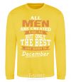 Sweatshirt All man are created equal but only the best are born in December yellow фото