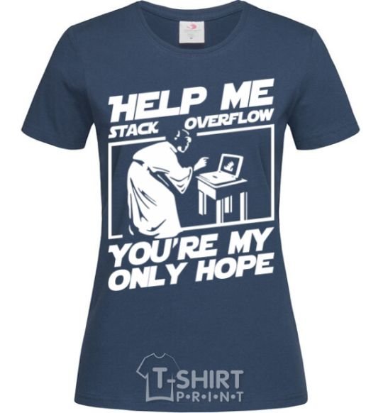 Женская футболка Help me stack overflow you're my only hope Темно-синий фото