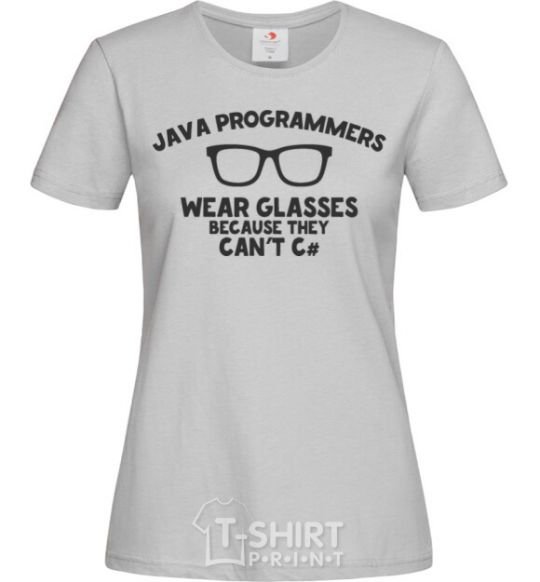 Women's T-shirt Java programmers wear glasses because they can't C grey фото