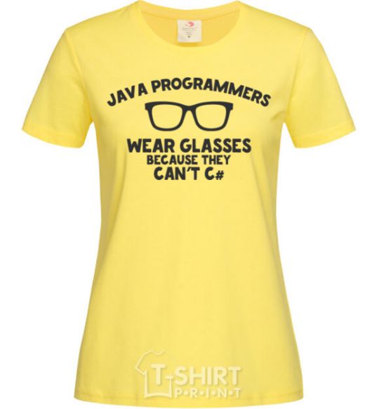 Women's T-shirt Java programmers wear glasses because they can't C cornsilk фото