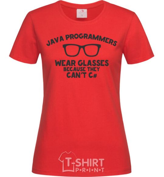 Women's T-shirt Java programmers wear glasses because they can't C red фото