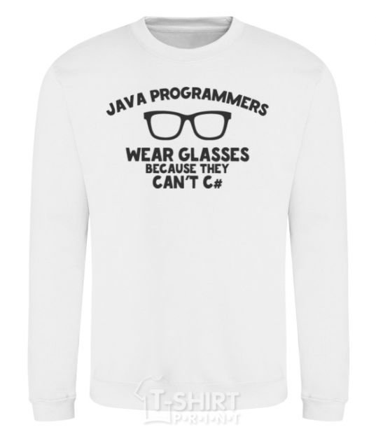 Sweatshirt Java programmers wear glasses because they can't C White фото