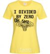 Women's T-shirt I divided by zero oh shi cornsilk фото