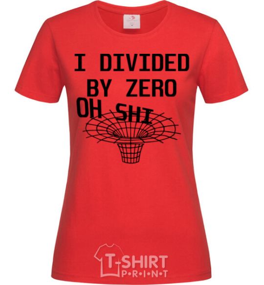Женская футболка I divided by zero oh shi Красный фото