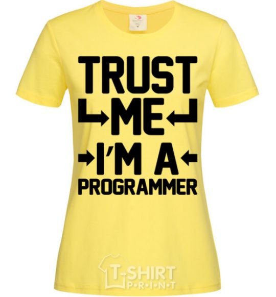 Women's T-shirt Trust me i'm a programmer cornsilk фото