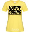 Women's T-shirt Happy coding cornsilk фото