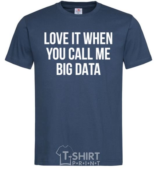 Men's T-Shirt Love it when you call me big data navy-blue фото