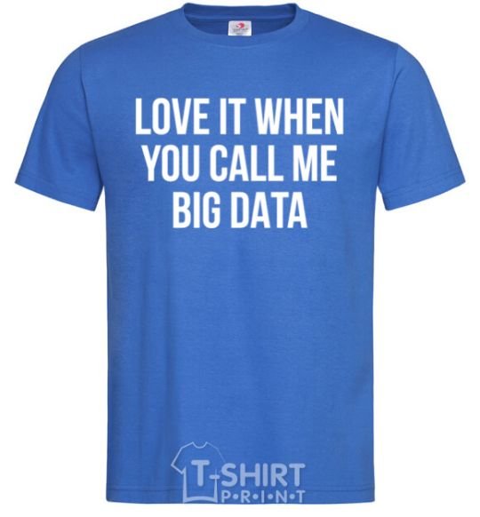 Men's T-Shirt Love it when you call me big data royal-blue фото