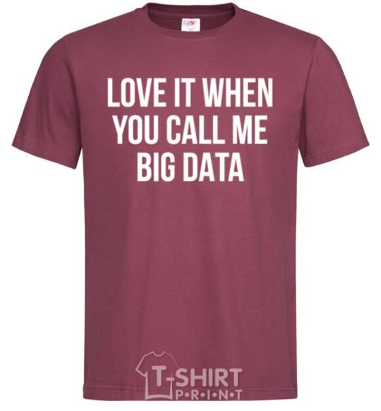 Men's T-Shirt Love it when you call me big data burgundy фото